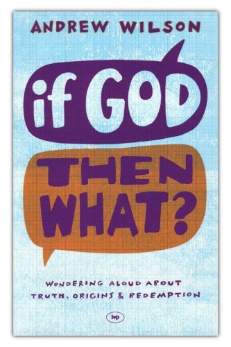 Cover of If God, Then What?: Wondering Aloud About Truth, Origins and Redemption