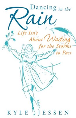 Cover of Dancing in the Rain: Life Isn't About Waiting for the Storms to Pass - eBook