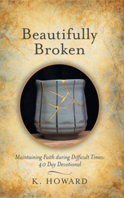 Cover of Beautifully Broken: Maintaining Faith During Difficult Times: 40 Day Devotional