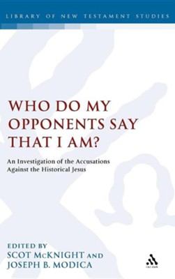 Cover of Who Do My Opponents Say That I Am?: An Investigation of the Accusations Against the Historical Jesus