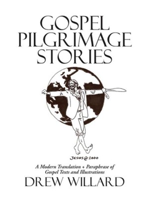 Cover of Gospel Pilgrimage Stories: A Modern Translation + Paraphrase of Gospel Texts and Illustrations