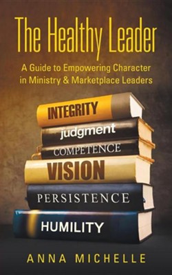 Cover of The Healthy Leader: A Guide to Empowering Character in Ministry & Marketplace Leaders