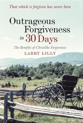 Cover of Outrageous Forgiveness in 30 Days: The Benefits of Christlike Forgiveness
