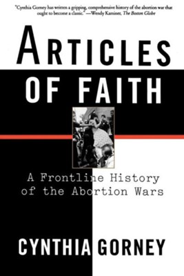 Cover of Articles of Faith: A Frontline History of the Abortion Wars