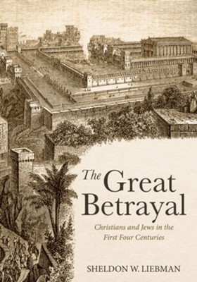 Cover of The Great Betrayal: Christians and Jews in the First Four Centuries - eBook