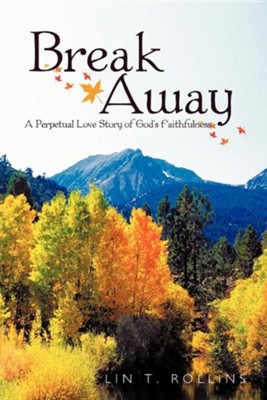 Cover of Break Away: A Perpetual Love Story of God's Faithfulness