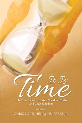 Cover of It Is Time: It Is Time for You to Take a Stand for Christ and God's Kingdom - eBook