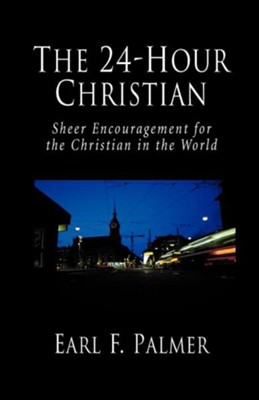Cover of The 24-Hour Christian: Sheer Encouragement for the Christian in the World