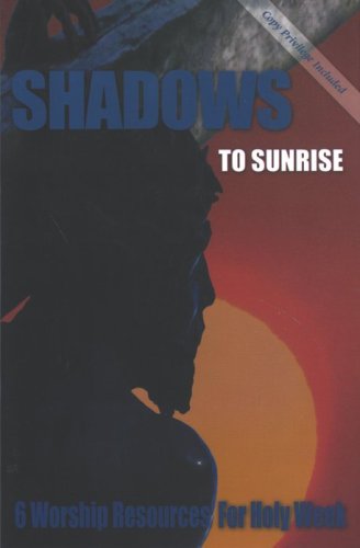 Cover of Shadows To Sunrise: 6 Worship Resources for Holy Week