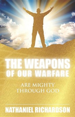 Cover of The Weapons of Our Warfare: Are Mighty Through God