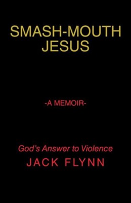 Cover of Smash-Mouth Jesus-A Memoir: God's Answer to Violence