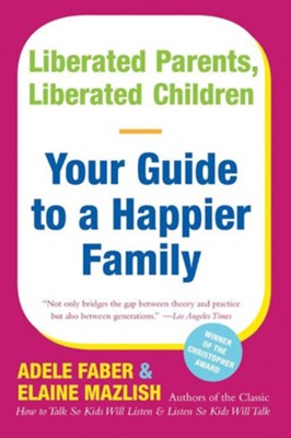 Cover of Liberated Parents Liberated Children: Your Guide to a Happier Family