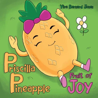 Cover of Priscilla Pineapple: Fruit of Joy