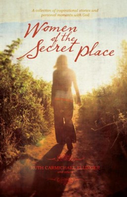 Cover of Women of the Secret Place: A Collection of Inspirational Stories and Personal Moments with God - eBook