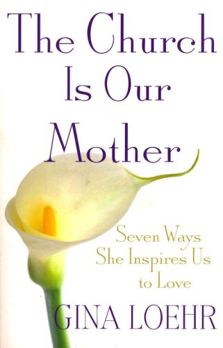Cover of The Church Is Our Mother: Seven Ways She Inspires Us to Love