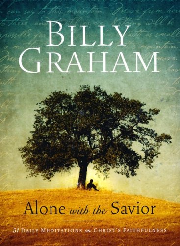 Cover of Billy Graham: Alone with the Savior: 31 Daily Meditations on Christ's Faithfulness