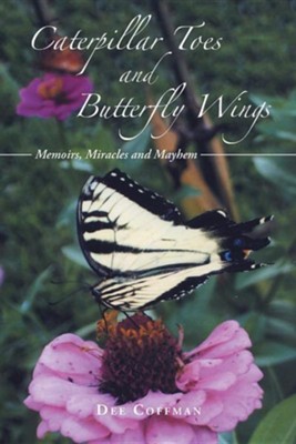 Cover of Caterpillar Toes and Butterfly Wings: Memoirs, Miracles and Mayhem