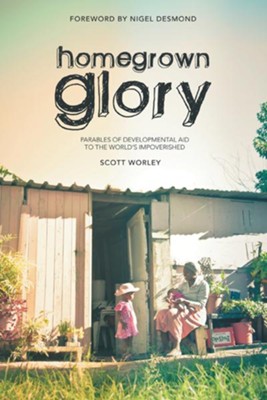 Cover of Home Grown Glory: Parables of Developmental Aid to the World's Impoverished - eBook