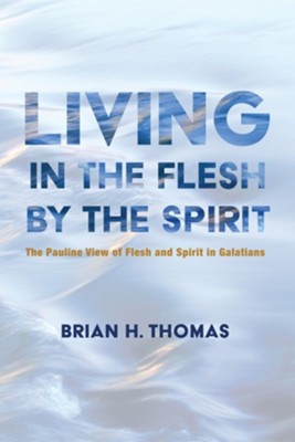 Cover of Living in the Flesh by the Spirit: The Pauline View of Flesh and Spirit in Galatians - eBook