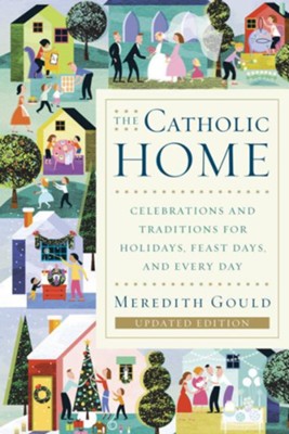Cover of The Catholic Home: Celebrations and Traditions for Holidays, Feast Days, and Every Day - eBook