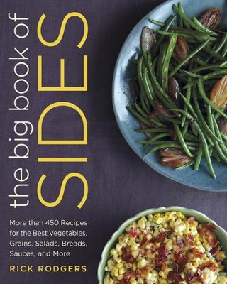 Cover of The Big Book of Sides: More than 500 Recipes for the Best Vegetables, Grains, Salads, Breads, Sauces, and More - eBook