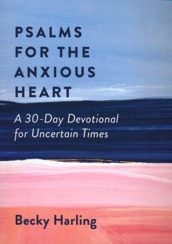Cover of Psalms for the Anxious Heart: A 30-Day Devotional for Uncertain Times