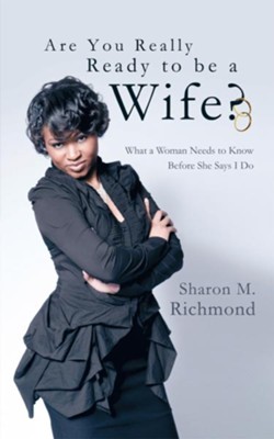 Cover of Are You Really Ready to Be a Wife?: What a Woman Needs to Know Before She Says I Do - eBook