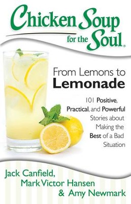Cover of Chicken Soup for the Soul: From Lemons to Lemonade: 101 Positive, Practical, and Powerful Stories about Making the Best of a Bad Situation - eBook