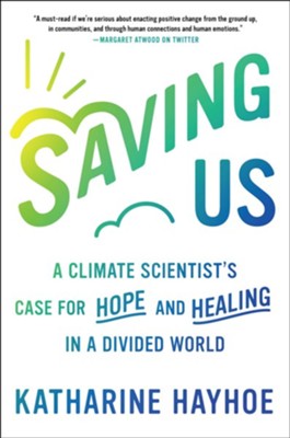 Cover of Saving Us: A Climate Scientist's Case for Hope and Healing in a Divided World