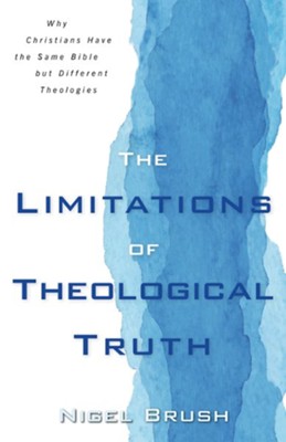 Cover of Limitations of Theological Truth: Why Christians Have the Same Bible but Different Theologies - eBook