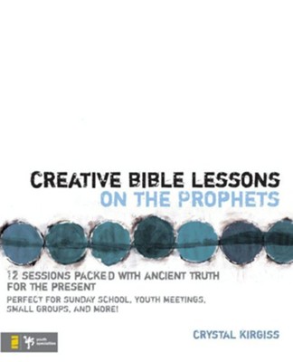 Cover of Creative Bible Lessons on the Prophets: 12 Sessions Packed with Ancient Truth for the Present - eBook