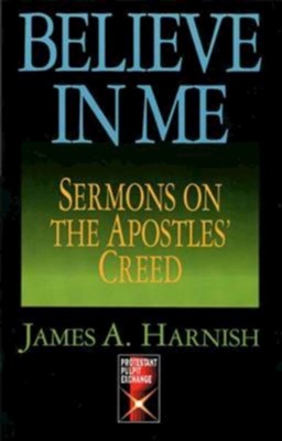 Cover of Believe in Me: Sermons on the Apostles' Creed - eBook