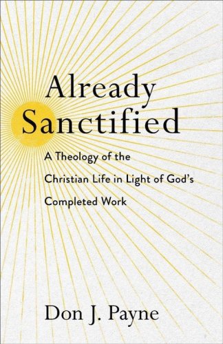 Cover of Already Sanctified: A Theology of the Christian Life in Light of God's Completed Work