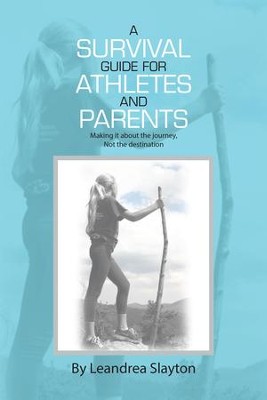 Cover of A Survival Guide for Athletes and Parents: Making It About the Journey, Not the Destination - eBook