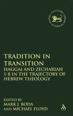 Cover of Tradition in Transition: Haggai and Zechariah 1-8 in the Trajectory of Hebrew Theology
