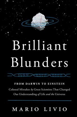 Cover of Brilliant Blunders: From Darwin to Einstein - Colossal Mistakes by Great Scientists That Changed Our Understanding of Life and the Universe - eBook
