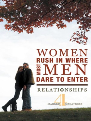 Cover of Women Rush in Where Most Men Dare to Enter: Relationships - eBook