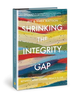 Cover of Shrinking the Integrity Gap: Between What Leaders Preach & Live