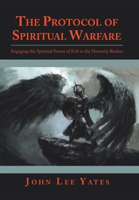 Cover of The Protocol of Spiritual Warfare: Engaging the Spiritual Forces of Evil in the Heavenly Realms