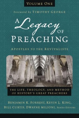 Cover of A Legacy of Preaching, Volume One--Apostles to the Revivalists: The Life, Theology, and Method of History's Great Preachers - eBook