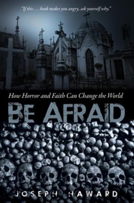 Cover of Be Afraid: How Horror and Faith Can Change the World