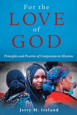 Cover of For the Love of God: Principles and Practice of Compassion in Missions - eBook