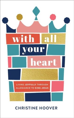 Cover of With All Your Heart: Living Joyfully Through Allegiance to King Jesus
