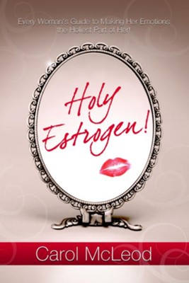 Cover of Holy Estrogen: Every Woman's Guide to Making Her Emotions The Holiest Part of Her! - eBook