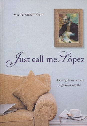 Cover of Just Call Me Lopez: Getting to the Heart of Ignatius Loyola