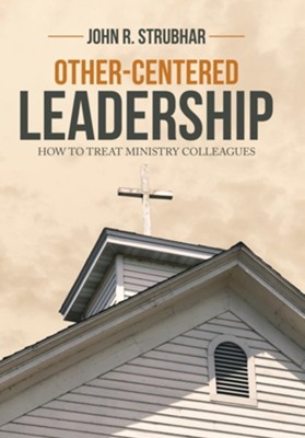 Cover of Other-Centered Leadership: How to Treat Ministry Colleagues