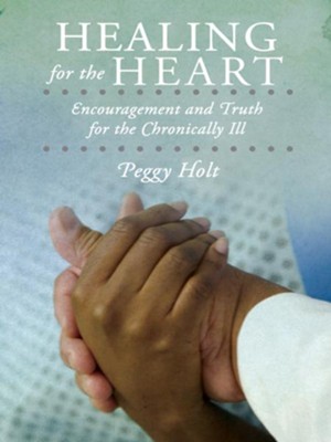 Cover of Healing for the Heart: Encouragement and Truth for the Chronically Ill - eBook