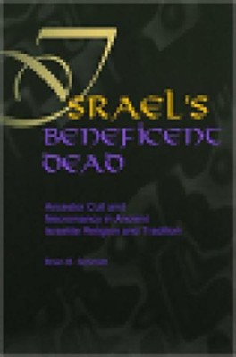 Cover of Israel's Beneficent Dead: Ancestor Cult and Necromancy in Ancient Israelite Religion and Tradition