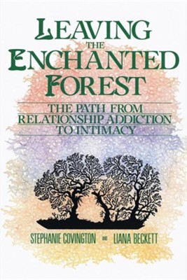 Cover of Leaving the Enchanted Forest: The Path from Relationship Addiction to Intimacy