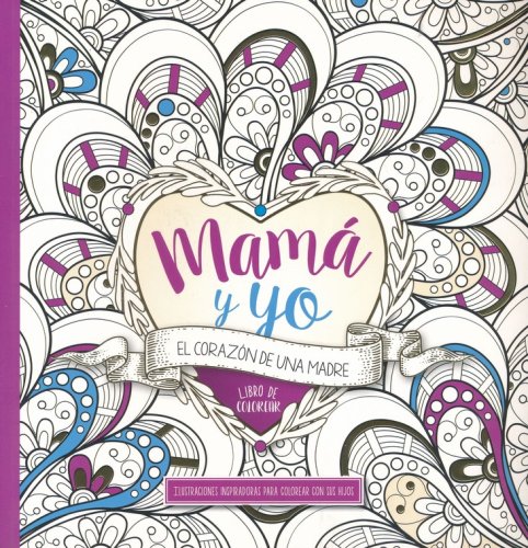 Cover of Mamá y Yo: El Corazón de una Madre Libro de colorear (Mommy and Me: A Mother's Heart Coloring Book)